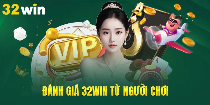 Đánh giá 32WIN từ người chơi