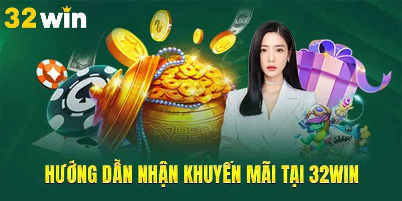 Hướng dẫn nhận khuyến mãi tại 32WIN