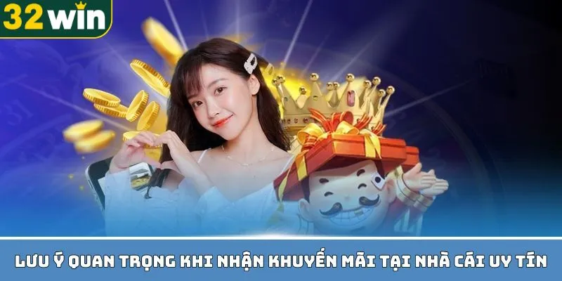 Các điểm cần lưu ý khi tham gia khuyến mãi 32WIN