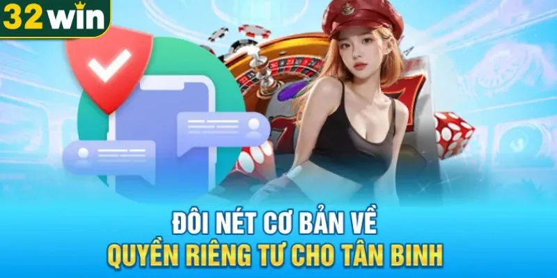 Đôi nét về chính sách quyền riêng tư trên 32WIN