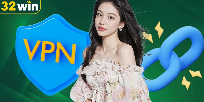 Sử dụng VPN để truy cập vào nhà cái 32WIN