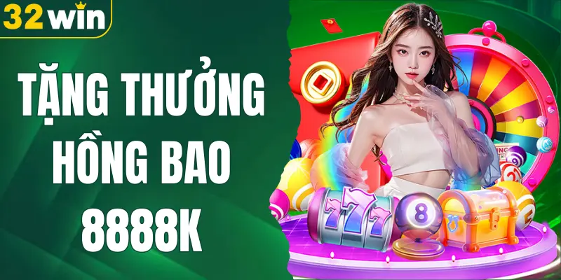 Tặng Thưởng Hồng Bao 8888K - 32WIN Lì Xì May Mắn Mỗi Ngày