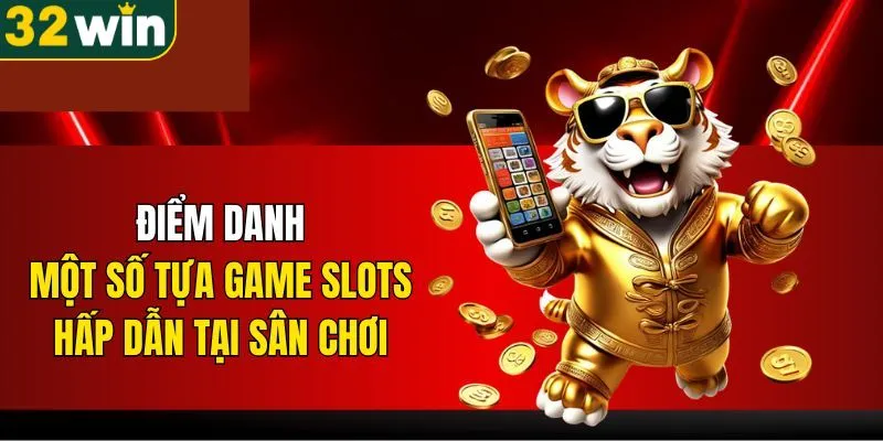 Tổng hợp các trò chơi nổ hũ 32WIN phổ biến nhất