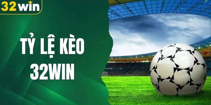 Tỷ Lệ Kèo 32WIN Mới Nhất - Cập Nhật Kèo Cược Bóng Đá Siêu Hấp Dẫn
